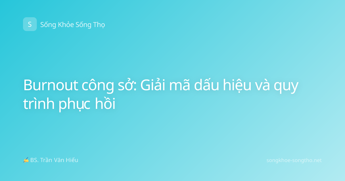 Burnout công sở: Giải mã dấu hiệu và quy trình phục hồi