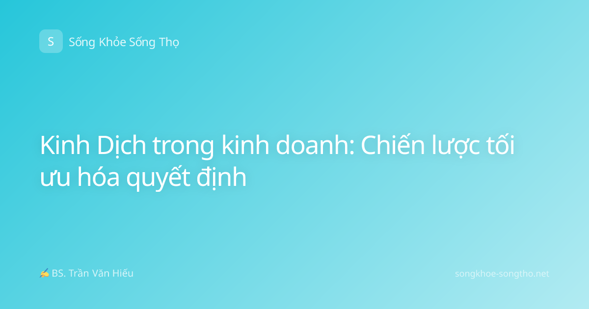Kinh Dịch trong kinh doanh: Chiến lược tối ưu hóa quyết định