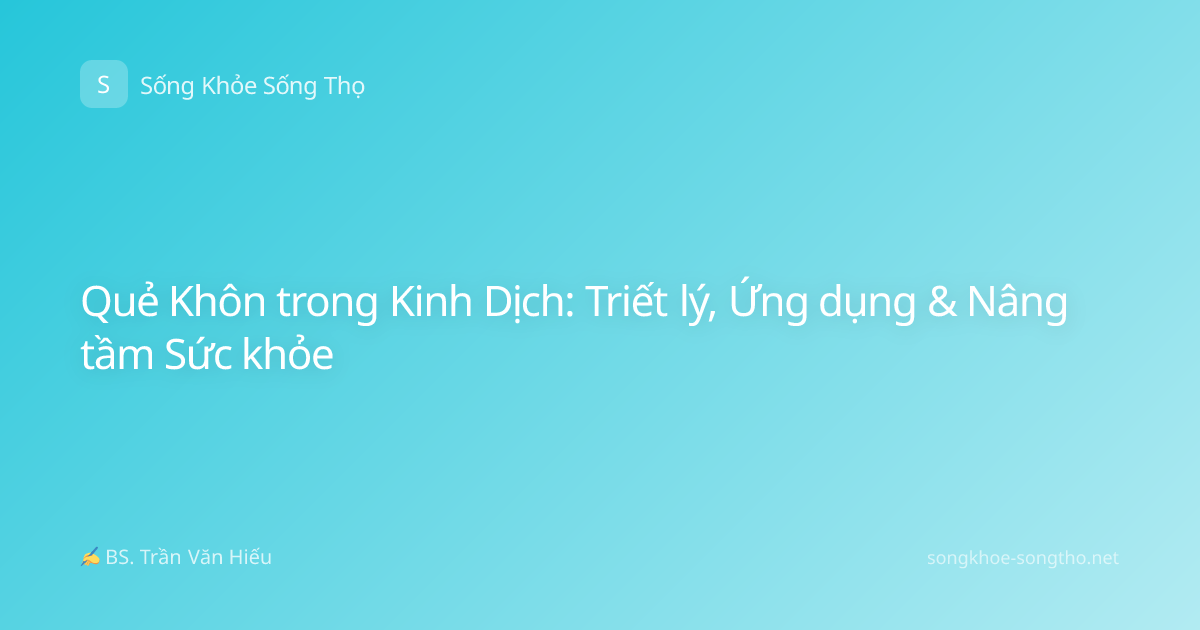 Quẻ Khôn trong Kinh Dịch: Triết lý, Ứng dụng & Nâng tầm Sức khỏe