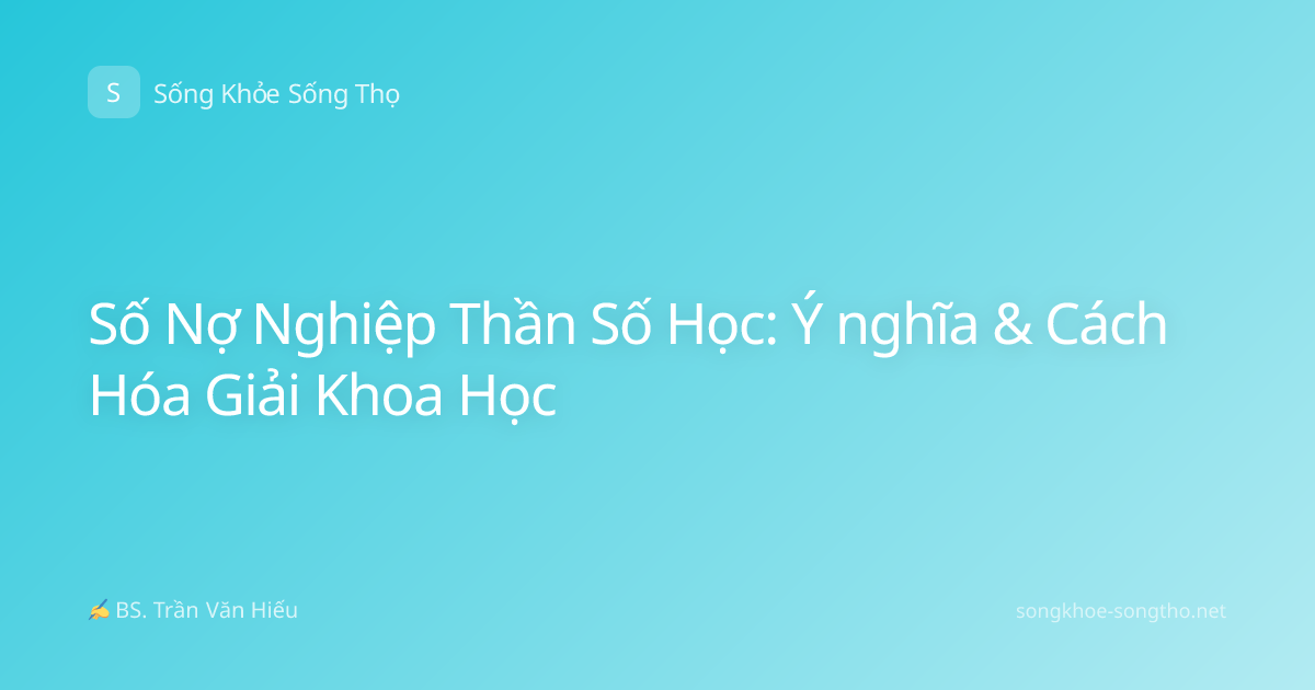 Số Nợ Nghiệp Thần Số Học: Ý nghĩa & Cách Hóa Giải Khoa Học