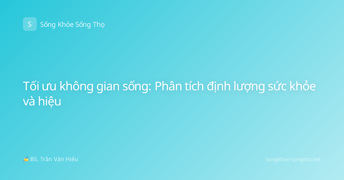 Tối ưu không gian sống: Phân tích định lượng sức khỏe và hiệu