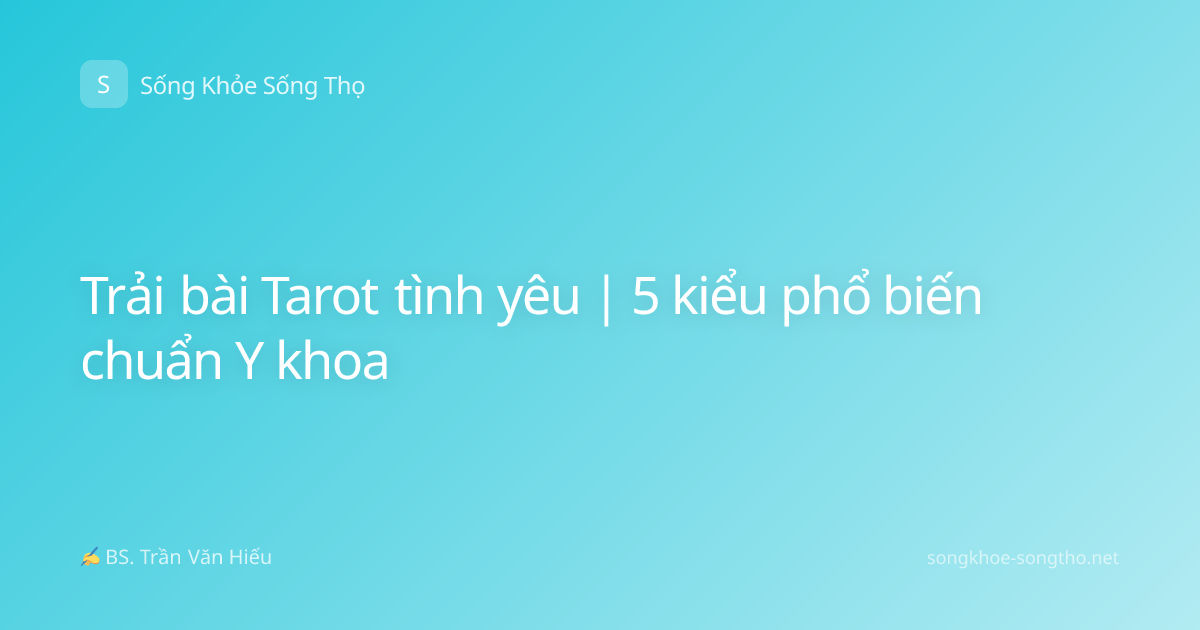 Trải bài Tarot tình yêu | 5 kiểu phổ biến chuẩn Y khoa