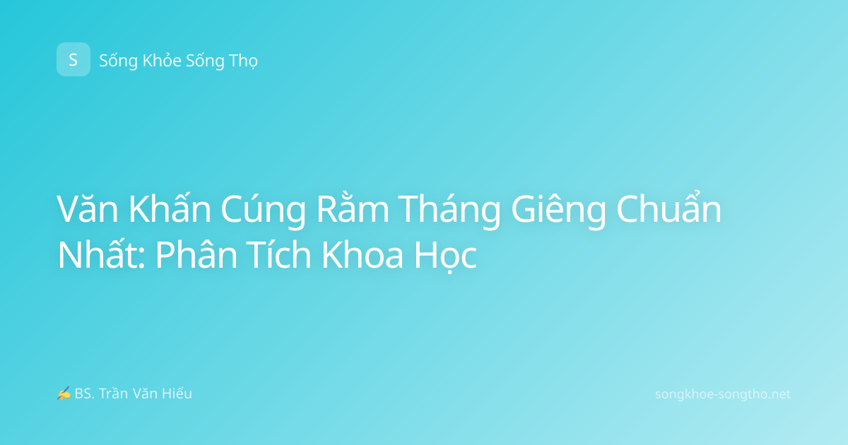Văn Khấn Cúng Rằm Tháng Giêng Chuẩn Nhất: Phân Tích Khoa Học