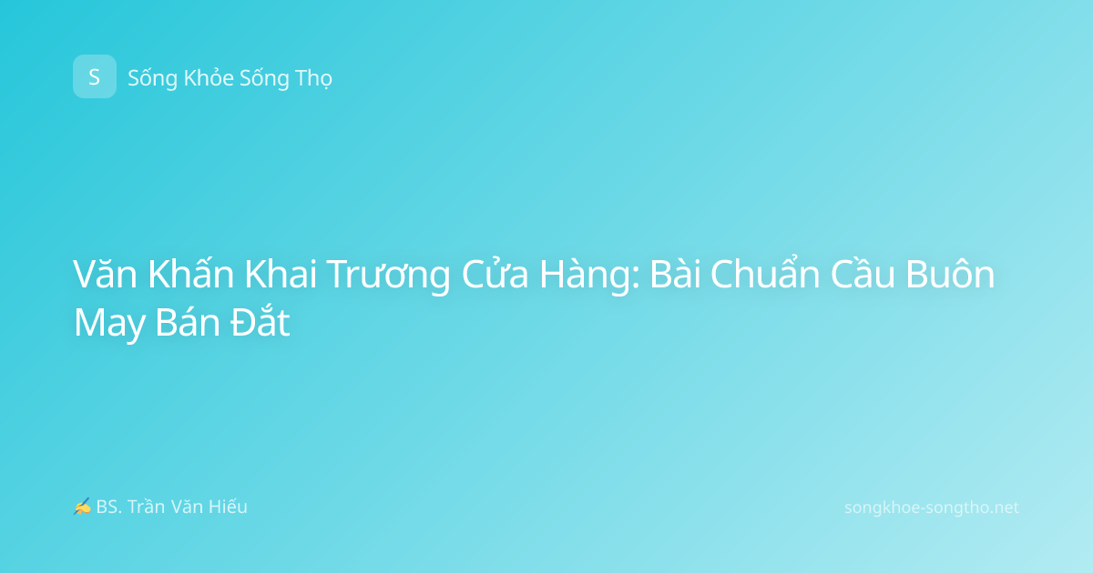 Văn Khấn Khai Trương Cửa Hàng: Bài Chuẩn Cầu Buôn May Bán Đắt
