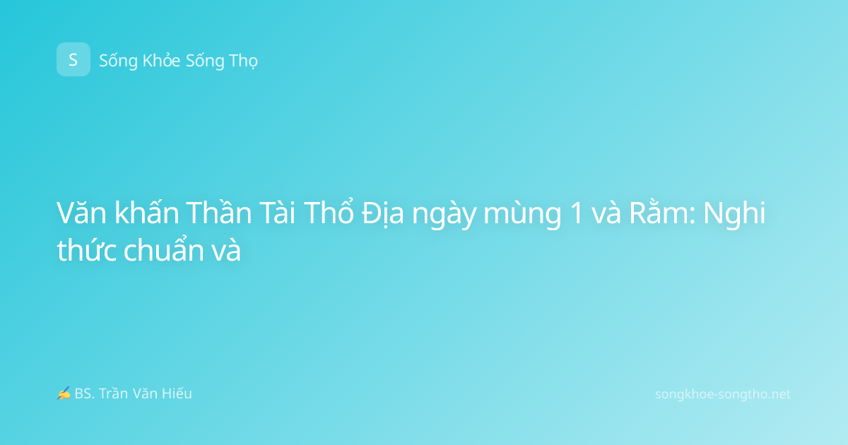 Văn khấn Thần Tài Thổ Địa ngày mùng 1 và Rằm: Nghi thức chuẩn và